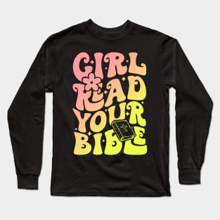 Girl Read Your Bible Long Sleeve T-Shirt